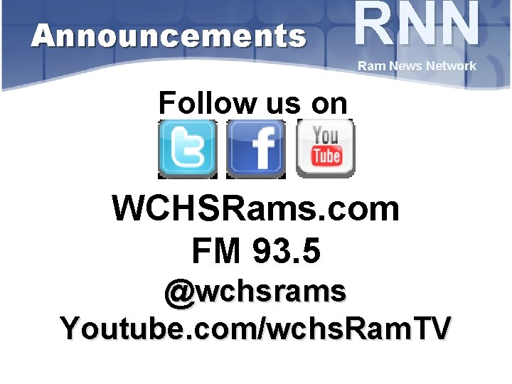 Announcements RNN Ram News Network Follow us on WCHSRams. com FM 93. 5 @wchsrams