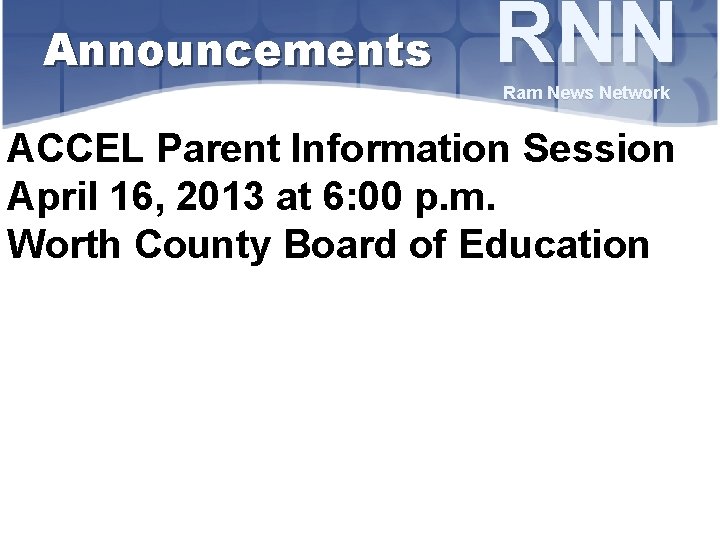 Announcements RNN Ram News Network ACCEL Parent Information Session April 16, 2013 at 6: