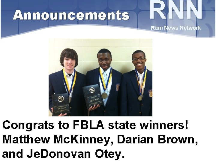 Announcements RNN Ram News Network Congrats to FBLA state winners! Matthew Mc. Kinney, Darian