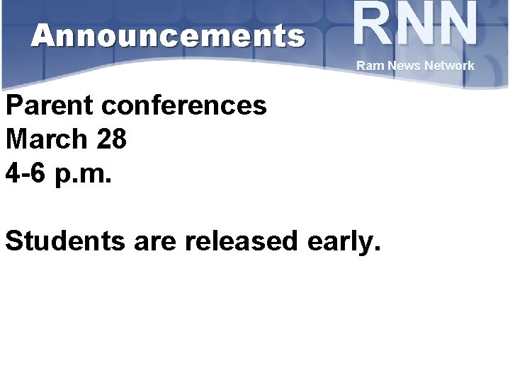 Announcements RNN Ram News Network Parent conferences March 28 4 -6 p. m. Students