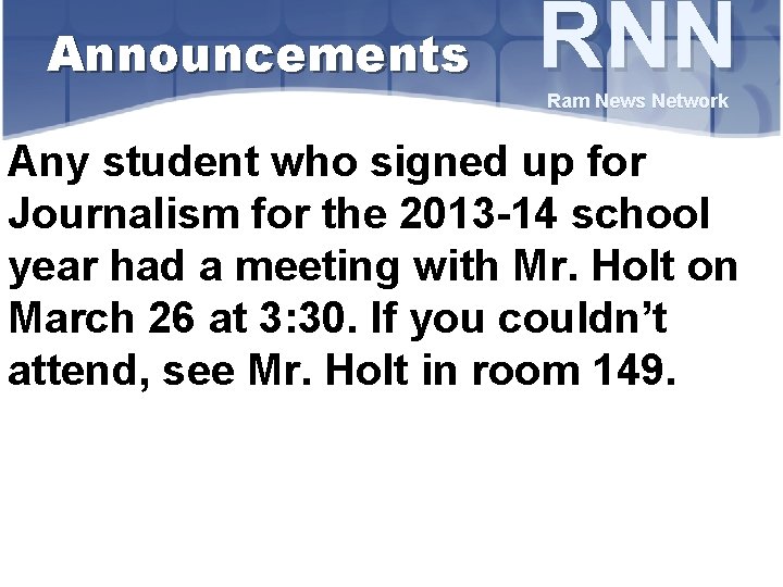 Announcements RNN Ram News Network Any student who signed up for Journalism for the