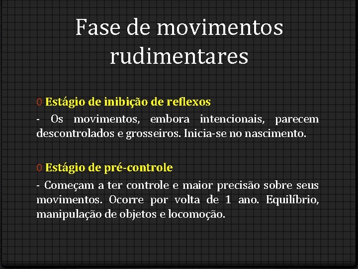 Fase de movimentos rudimentares 0 Estágio de inibição de reflexos - Os movimentos, embora