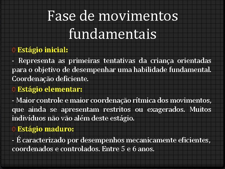 Fase de movimentos fundamentais 0 Estágio inicial: - Representa as primeiras tentativas da criança