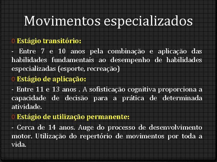 Movimentos especializados 0 Estágio transitório: - Entre 7 e 10 anos pela combinação e