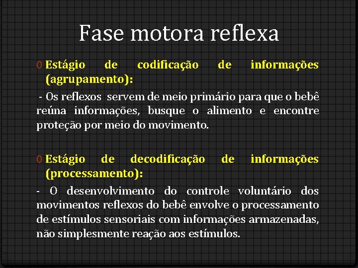 Fase motora reflexa 0 Estágio de codificação de informações (agrupamento): - Os reflexos servem