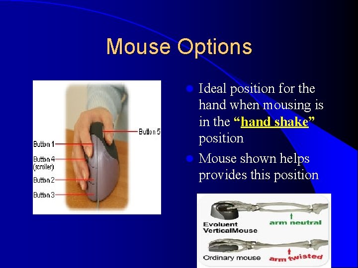 Mouse Options Ideal position for the hand when mousing is in the “hand shake” Mouse Options Ideal position for the hand when mousing is in the “hand shake”