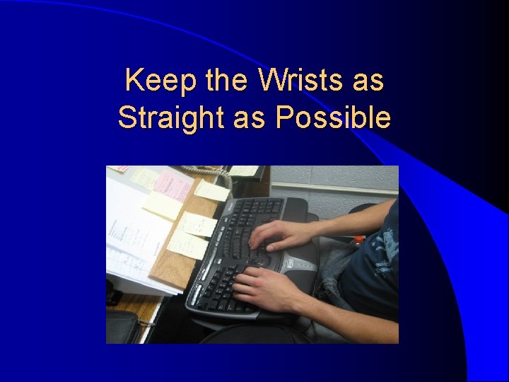 Keep the Wrists as Straight as Possible Keep the Wrists as Straight as Possible