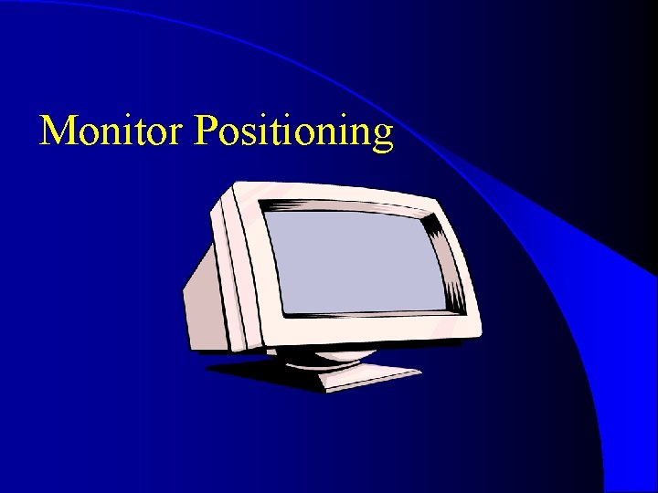 Monitor Positioning Monitor Positioning