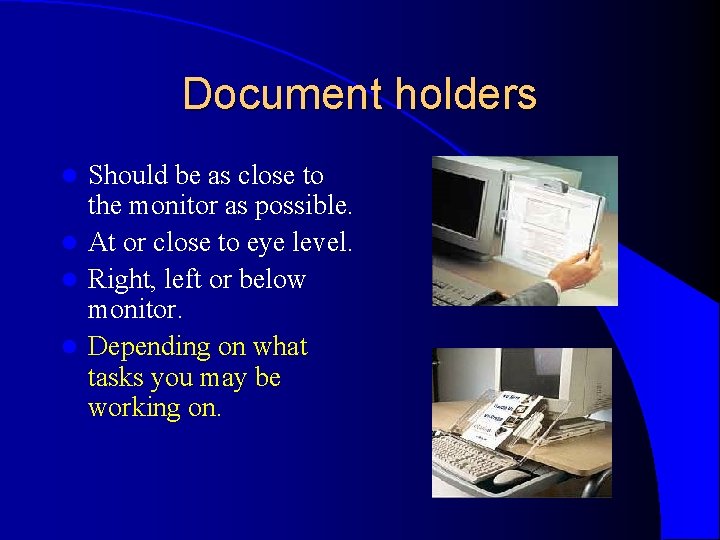 Document holders Should be as close to the monitor as possible. l At or Document holders Should be as close to the monitor as possible. l At or