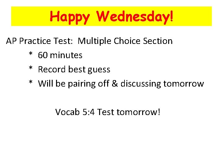 Happy Wednesday! AP Practice Test: Multiple Choice Section * 60 minutes * Record best