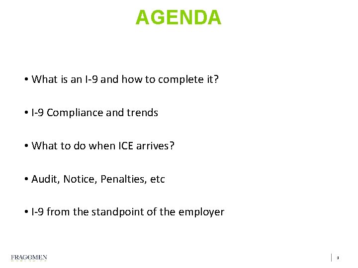 AGENDA • What is an I-9 and how to complete it? • I-9 Compliance AGENDA • What is an I-9 and how to complete it? • I-9 Compliance