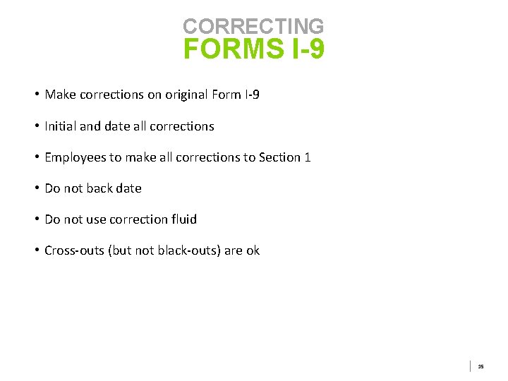 CORRECTING FORMS I-9 • Make corrections on original Form I-9 • Initial and date CORRECTING FORMS I-9 • Make corrections on original Form I-9 • Initial and date