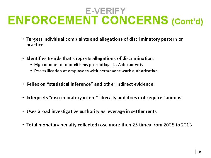 E-VERIFY ENFORCEMENT CONCERNS (Cont’d) • Targets individual complaints and allegations of discriminatory pattern or E-VERIFY ENFORCEMENT CONCERNS (Cont’d) • Targets individual complaints and allegations of discriminatory pattern or