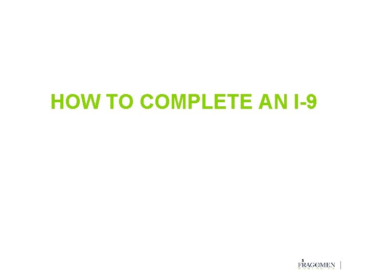HOW TO COMPLETE AN I-9 5 HOW TO COMPLETE AN I-9 5