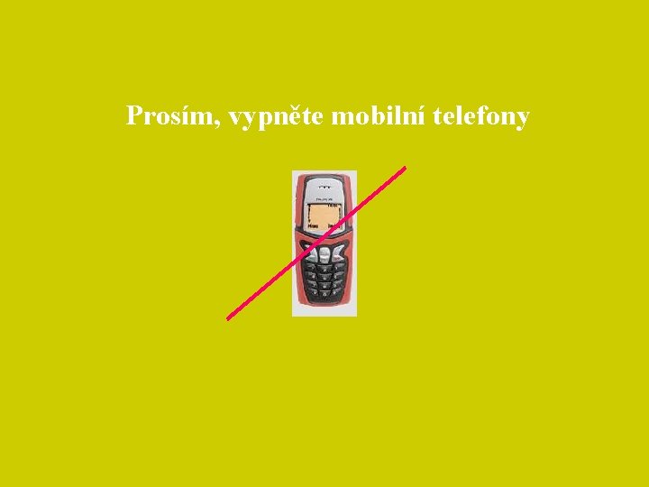 Prosím, vypněte mobilní telefony 