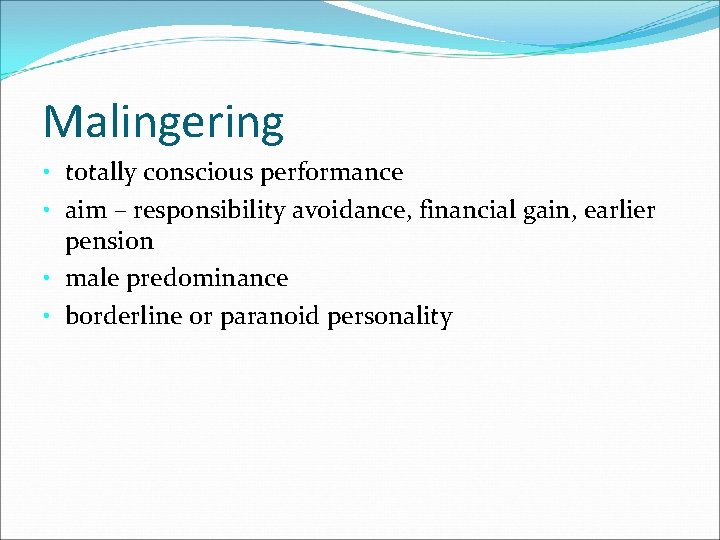 Malingering • totally conscious performance • aim – responsibility avoidance, financial gain, earlier pension