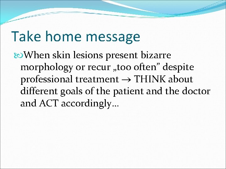 Take home message When skin lesions present bizarre morphology or recur „too often” despite