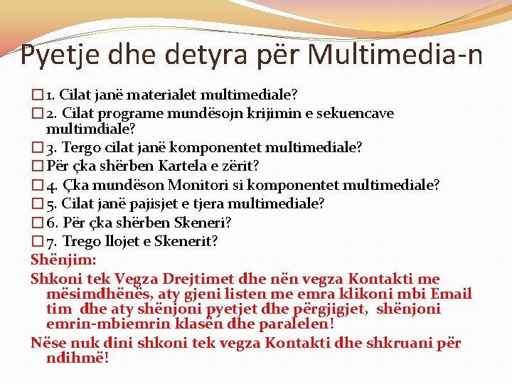 Pyetje dhe detyra për Multimedia-n � 1. Cilat janë materialet multimediale? � 2. Cilat