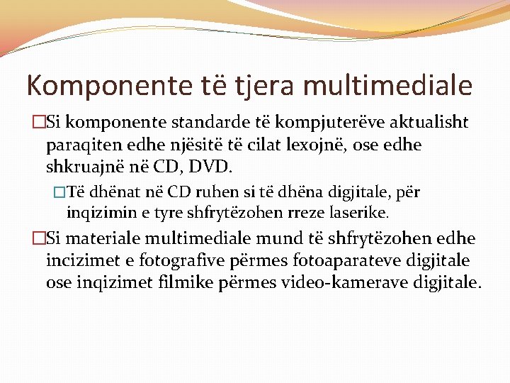 Komponente të tjera multimediale �Si komponente standarde të kompjuterëve aktualisht paraqiten edhe njësitë të