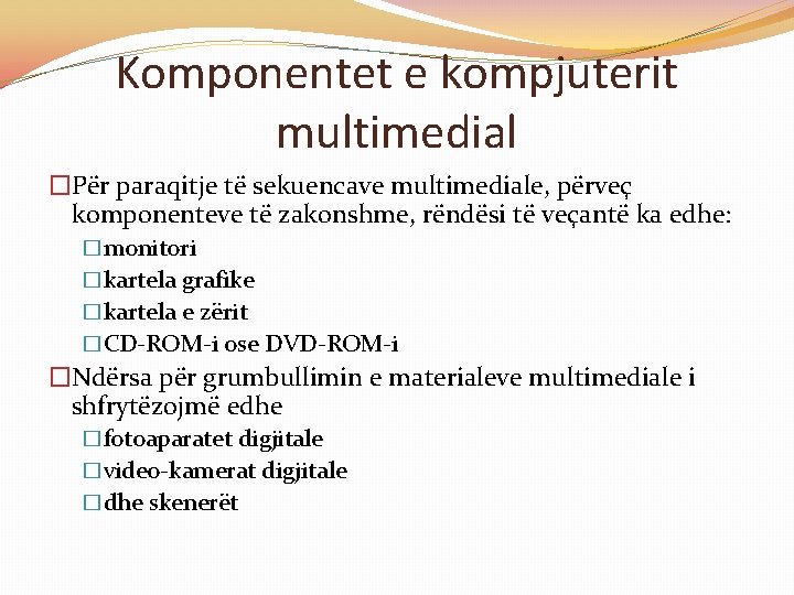 Komponentet e kompjuterit multimedial �Për paraqitje të sekuencave multimediale, përveç komponenteve të zakonshme, rëndësi