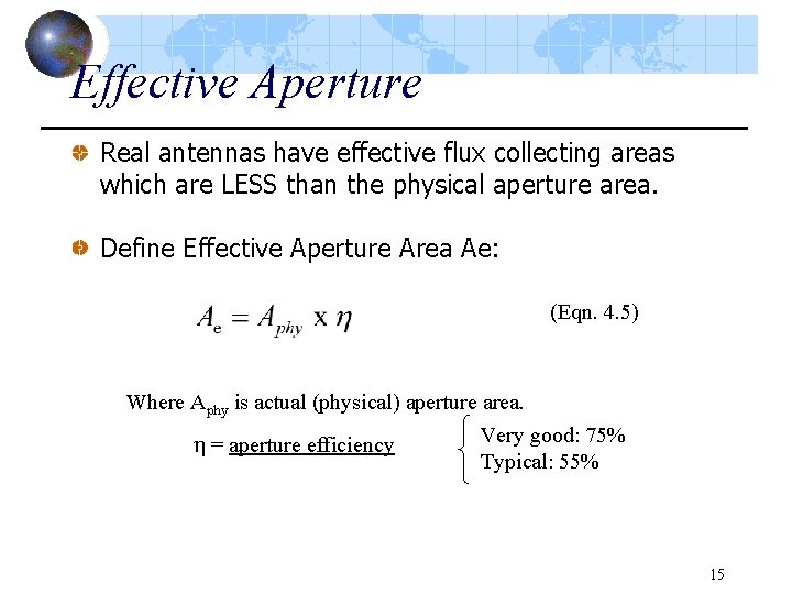 Effective Aperture Real antennas have effective flux collecting areas which are LESS than the