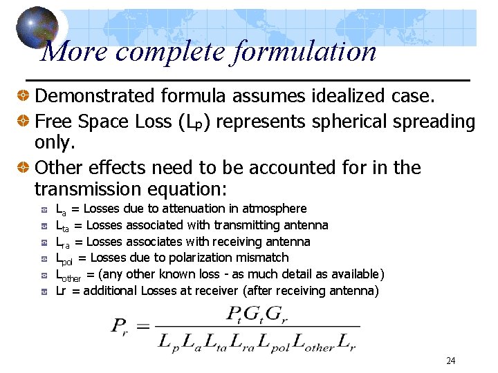 More complete formulation Demonstrated formula assumes idealized case. Free Space Loss (Lp) represents spherical