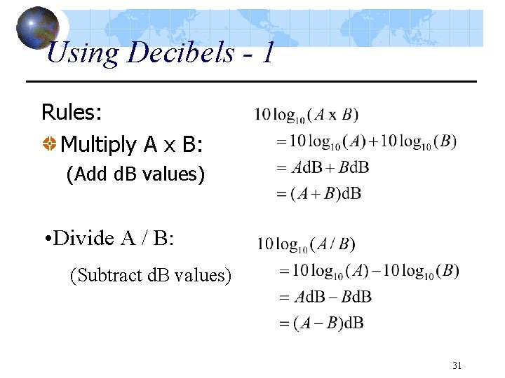 Using Decibels - 1 Rules: Multiply A x B: (Add d. B values) •