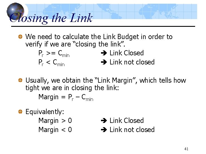 Closing the Link We need to calculate the Link Budget in order to verify