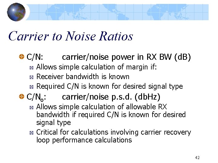 Carrier to Noise Ratios C/N: carrier/noise power in RX BW (d. B) Allows simple