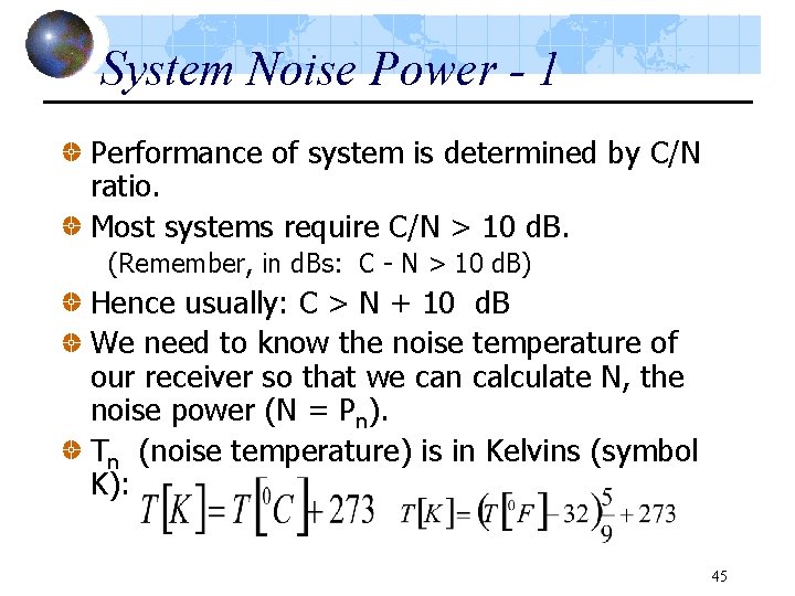 System Noise Power - 1 Performance of system is determined by C/N ratio. Most