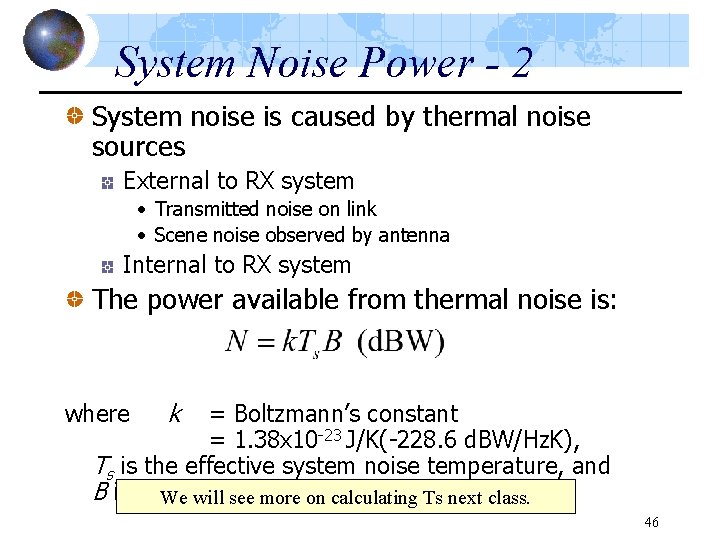 System Noise Power - 2 System noise is caused by thermal noise sources External