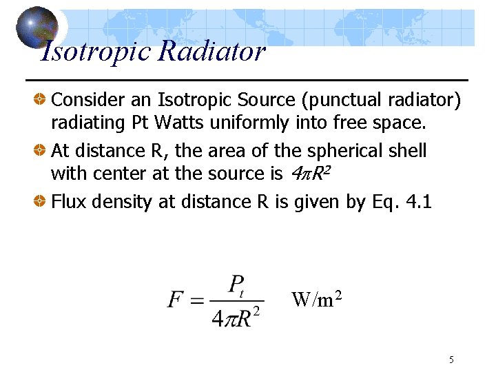 Isotropic Radiator Consider an Isotropic Source (punctual radiator) radiating Pt Watts uniformly into free