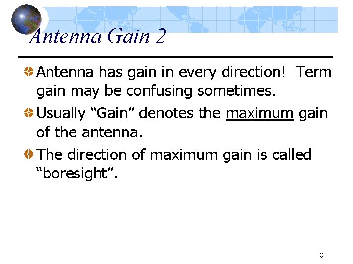 Antenna Gain 2 Antenna has gain in every direction! Term gain may be confusing