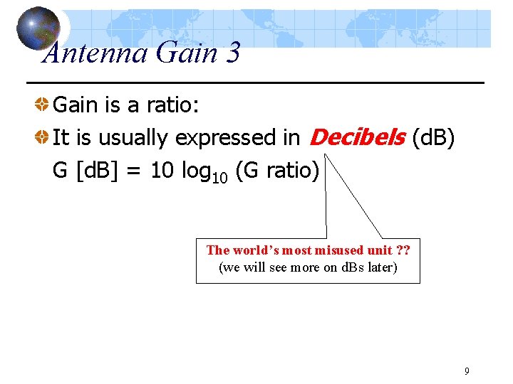 Antenna Gain 3 Gain is a ratio: It is usually expressed in Decibels (d.