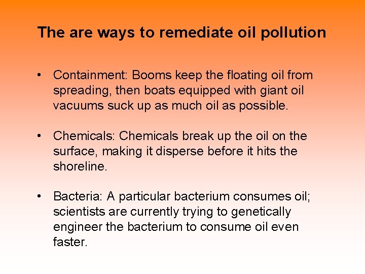 The are ways to remediate oil pollution • Containment: Booms keep the floating oil