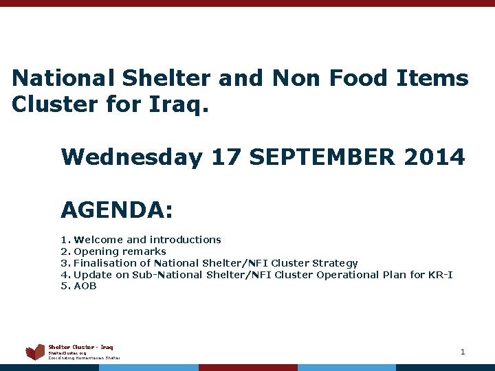 National Shelter and Non Food Items Cluster for Iraq. Wednesday 17 SEPTEMBER 2014 AGENDA: