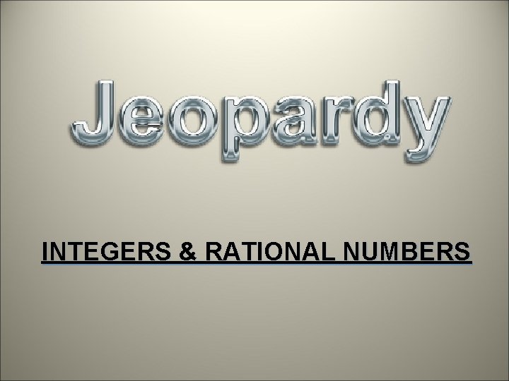 INTEGERS & RATIONAL NUMBERS 