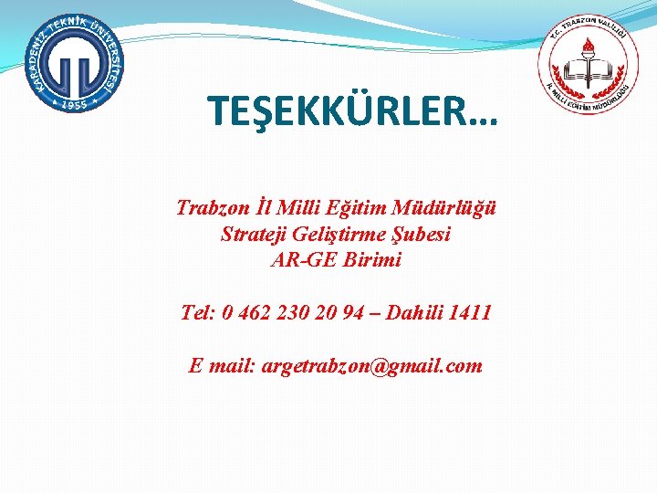 TEŞEKKÜRLER… Trabzon İl Milli Eğitim Müdürlüğü Strateji Geliştirme Şubesi AR-GE Birimi Tel: 0 462