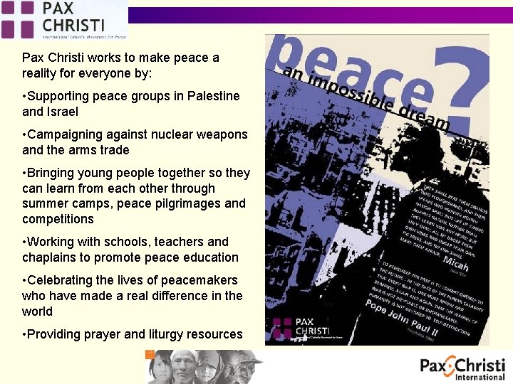 Pax Christi works to make peace a reality for everyone by: • Supporting peace