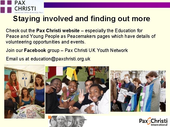 Staying involved and finding out more Check out the Pax Christi website – especially