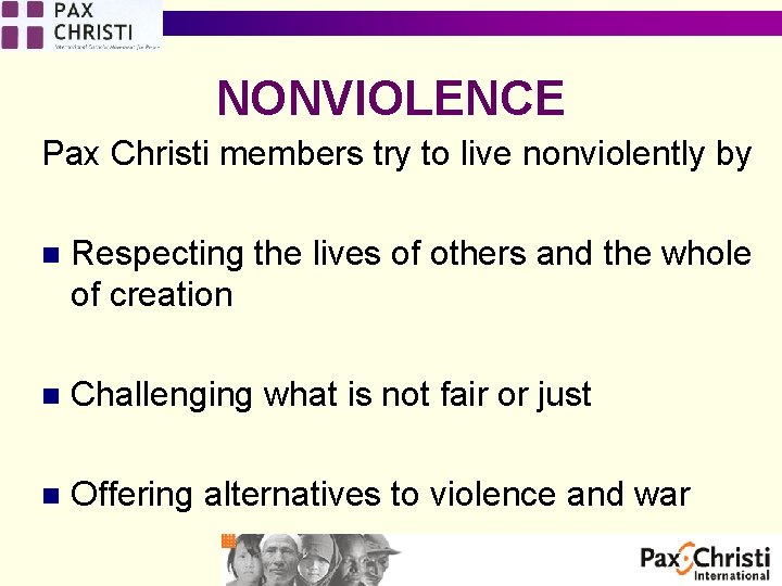 NONVIOLENCE Pax Christi members try to live nonviolently by n Respecting the lives of