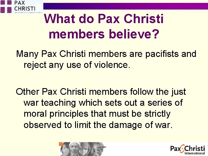 What do Pax Christi members believe? Many Pax Christi members are pacifists and reject