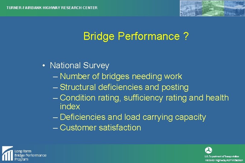 TURNER-FAIRBANK HIGHWAY RESEARCH CENTER Bridge Performance ? • National Survey – Number of bridges