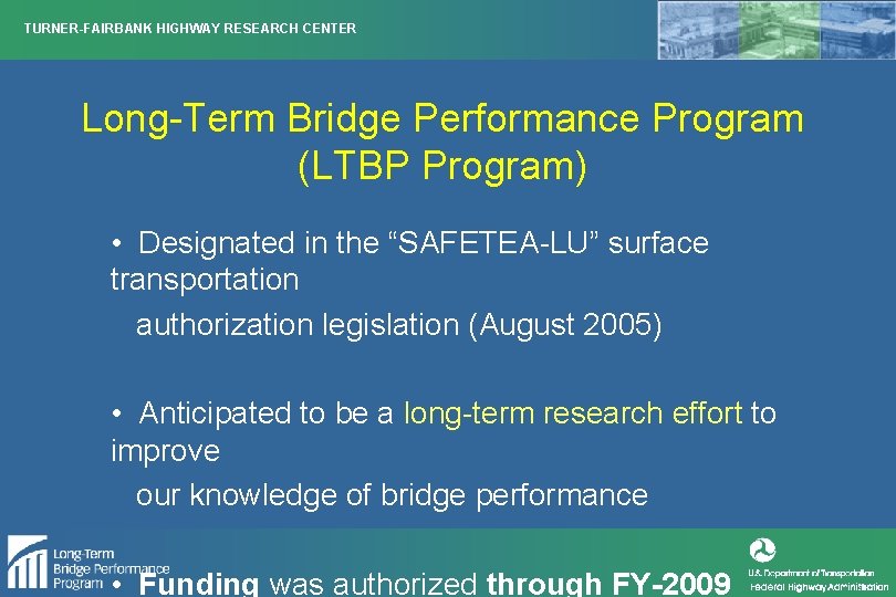 TURNER-FAIRBANK HIGHWAY RESEARCH CENTER Long-Term Bridge Performance Program (LTBP Program) • Designated in the