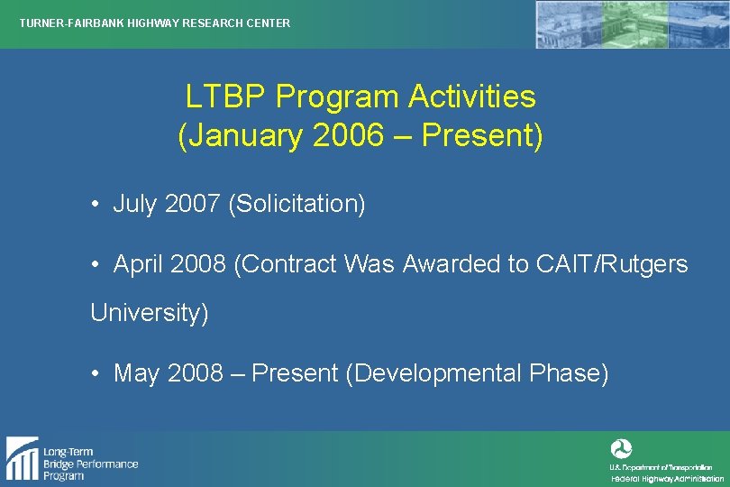 TURNER-FAIRBANK HIGHWAY RESEARCH CENTER LTBP Program Activities (January 2006 – Present) • July 2007