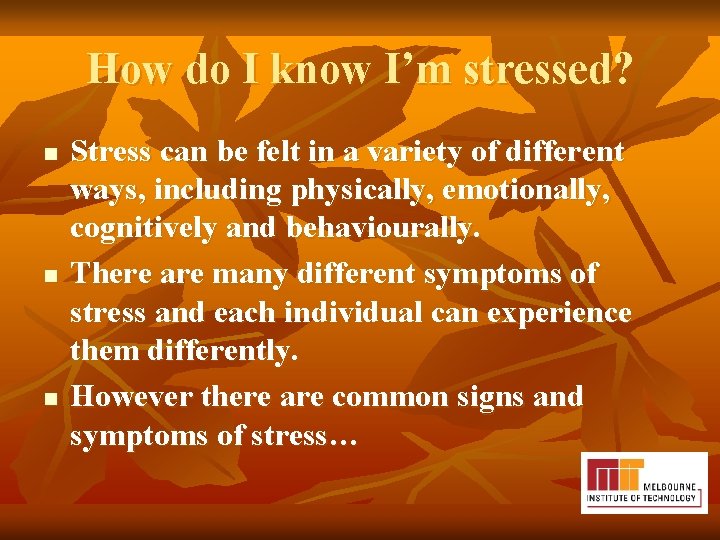 How do I know I’m stressed? n n n Stress can be felt in