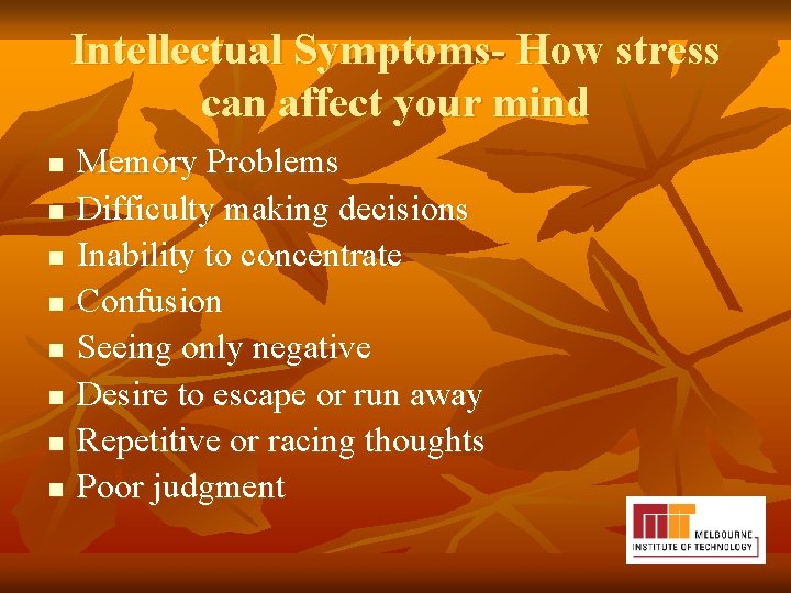 Intellectual Symptoms- How stress can affect your mind n n n n Memory Problems