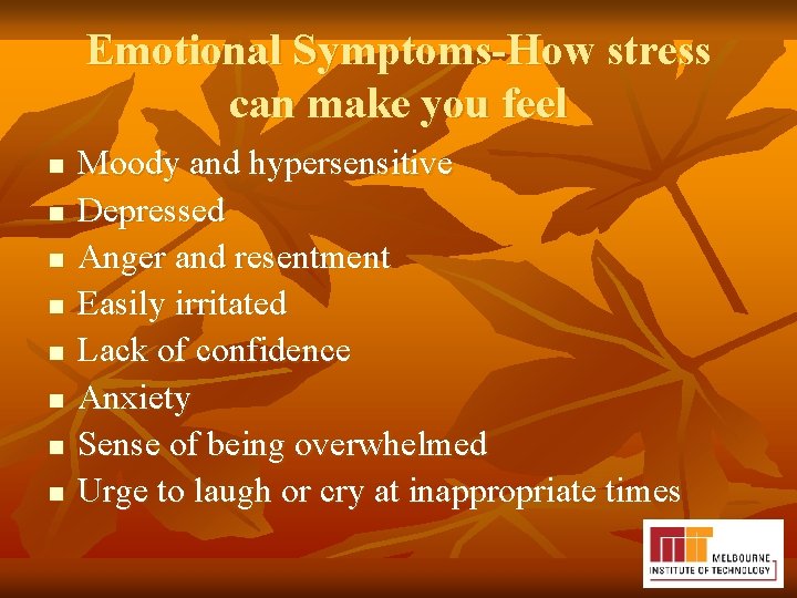Emotional Symptoms-How stress can make you feel n n n n Moody and hypersensitive