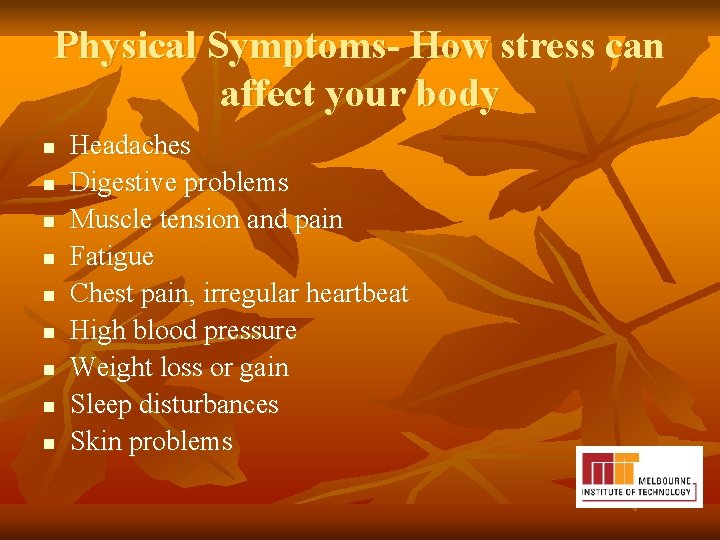 Physical Symptoms- How stress can affect your body n n n n n Headaches