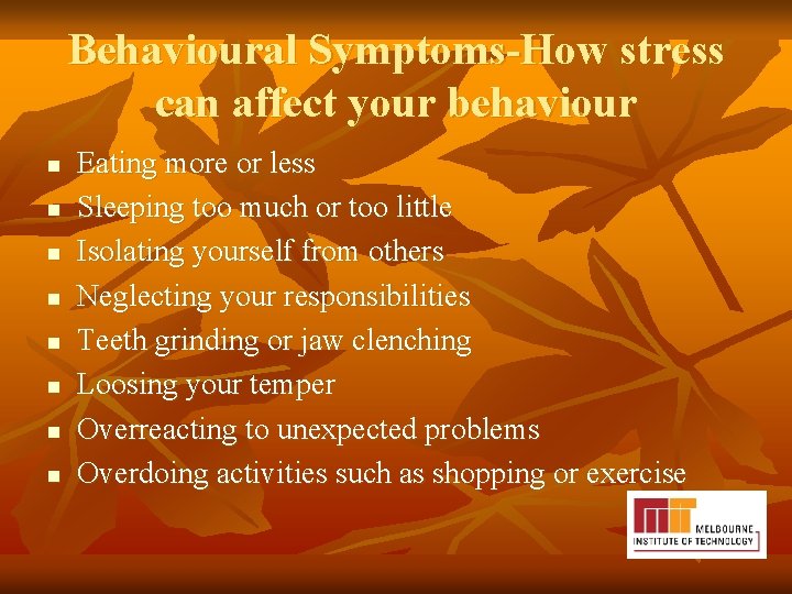 Behavioural Symptoms-How stress can affect your behaviour n n n n Eating more or